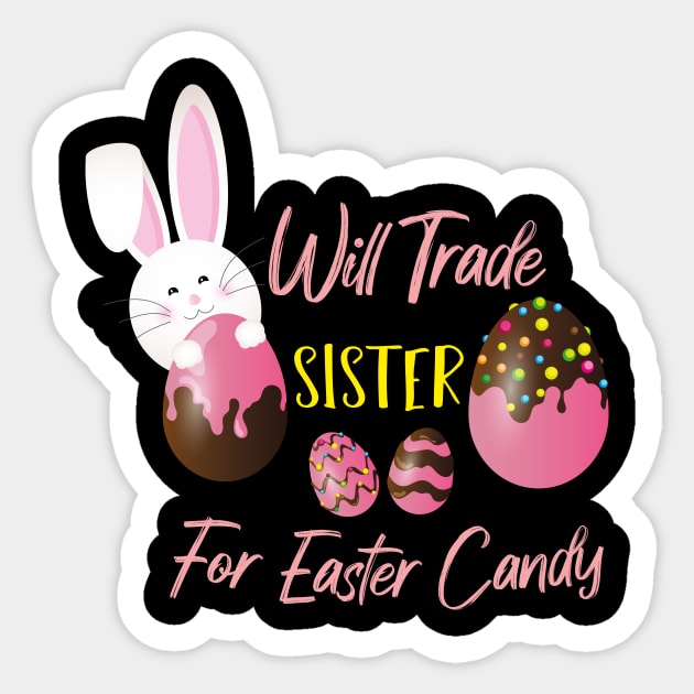 Will Trade Sister For Easter Candy, Easter Bunny Eggs Sticker by MerchSpot